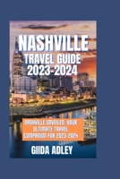 Nashville travel guide 2023-2024: Nashville Unveiled: Your Ultimate Travel Companion for 2023-2024 B0C6W15L2Z Book Cover