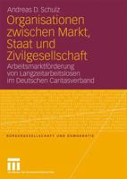 Organisationen Zwischen Markt, Staat Und Zivilgesellschaft: Arbeitsmarktf Rderung Von Langzeitarbeitslosen Im Deutschen Caritasverband 3531165216 Book Cover