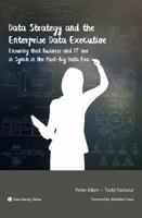 Data Strategy and the Enterprise Data Executive: Ensuring that Business and IT are in Synch in the Post-Big Data Era 1634622170 Book Cover