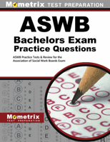 Aswb Bachelors Exam Practice Questions: Aswb Practice Tests & Review for the Association of Social Work Boards Exam 1516708369 Book Cover