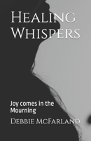 Healing Whispers: Joy comes in the Mourning (Healing of a Community) B0CM9MP29W Book Cover