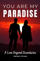 YOU ARE MY PARADISE: A Love Beyond Boundaries B0CGTT8CD3 Book Cover