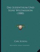 Das Judenthum Und Seine Weltmission (1880) 116227722X Book Cover