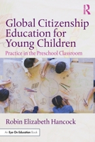 Global Citizenship Education for Young Children: Practice in the Preschool Classroom 0367437066 Book Cover