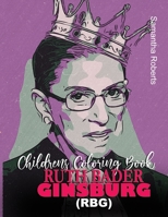 RUTH BADER GINSBURG (RBG) CHILDRENS COLORING BOOK: A Ruth Bader Ginsburg (RBG) KIDS Quotes Coloring Book B08JF17NHX Book Cover
