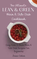 The Ultimate Lean & Green Main & Side Dish Cookbook: Easy Lean & Green Main & Side Dish Recipes For Beginners 1803179139 Book Cover