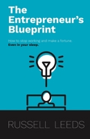The Entrepreneur's Blueprint: How to stop working and make a fortune  – even in your sleep! B086G17C51 Book Cover