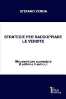 Strategie Per Raddoppiare Le Vendite: Strumenti Per Aumentare Il Sell-In E Il Sell-Out 1502554054 Book Cover