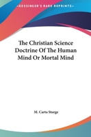 The Christian Science Doctrine Of The Human Mind Or Mortal Mind 1425361234 Book Cover