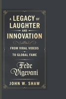 FEDE VIGEVANI: A LEGACY OF LAUGHTER AND INNOVATION: From Viral Videos to Global Fame. B0DQ94P179 Book Cover