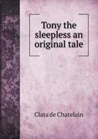 Tony the sleepless: an original tale 1373224827 Book Cover