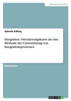 Integration. Orientierungskurse als eine Methode der Unterstützung von Integrationsprozessen 3638913279 Book Cover