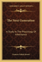 The Next Generation; a Study in the Physiology of Inheritance 1163094234 Book Cover