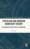 Populism and Modern Monetary Theory: Exploring the Rise of Milei in Argentina (Routledge Frontiers of Political Economy) 1032961031 Book Cover