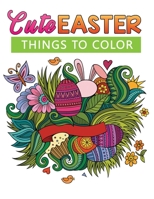 Cute Easter Things To COLOR: coloring book for adults with 50+ cute Easter things to coloring B08WJZCRBK Book Cover