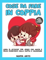 Cose Da Fare in Coppia: Libro Di Attivita' Per Adulti Con Giochi E Frasi Divertenti Sulla Coppia E Sull'amore B08WZLZ1XV Book Cover