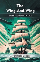 The Wing-And-Wing Or Le Feu-Follet A Tale 9368092621 Book Cover