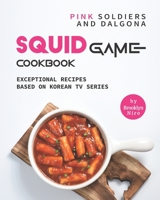 Pink Soldiers and Dalgona Squid Game Cookbook: Exceptional Recipes Based on Korean TV Series B09L4X46K9 Book Cover