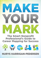 Make Your Mark: The Smart Nonprofit Professional’s Guide to Career Mapping for Success 168350755X Book Cover