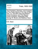 The President, Directors, and Company of The Fulton Bank of The City of New-York, vs. The New-York and Sharon Canal Company, and The Sharon Canal ... With George W. Brown and Matthew Reed 1275095518 Book Cover