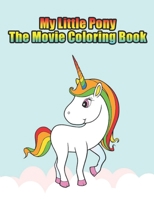 my little pony the movie coloring book: My little pony coloring book for kids, children, toddlers, crayons, adult, mini, girls and Boys. Large 8.5 x 11. 50 Coloring Pages 1671798791 Book Cover