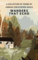 Wanders That Echo: A Collection Of Poems B0F4J8GDLK Book Cover