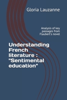 Understanding French literature: Sentimental education: Analysis of key passages from Flaubert's novel 171985923X Book Cover