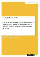 Cultivos Organopónicos. Herramienta para Fomentar el Desarrollo Endógeno en la Escuela Técnica de Agricultura Ricardo Montilla 3668706972 Book Cover