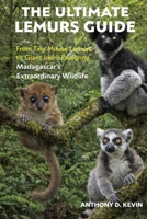 THE ULTIMATE LEMURS GUIDE: From Tiny Mouse Lemurs to Giant Indri: Exploring Madagascar’s Extraordinary Wildlife B0GZ5KSJXL Book Cover