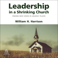 Leadership in a Shrinking Church: Finding New Vision in Unlikely Places B0GFZL9DWR Book Cover
