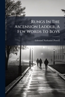 Rungs In The Ascension Ladder, A Few Words To Boys 1277233276 Book Cover