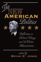 The New American Politics: Reflections on Political Change and the Clinton Administration (Transforming American Politics) 0813319730 Book Cover