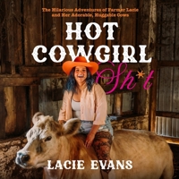 Hot Cowgirl Sh*t: The Hilarious Adventures of Farmer Lacie and Her Adorable, Huggable Cows B0FBBYB1P7 Book Cover