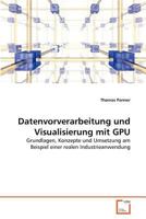 Datenvorverarbeitung und Visualisierung mit GPU: Grundlagen, Konzepte und Umsetzung am Beispiel einer realen Industrieanwendung 3639375904 Book Cover