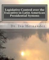 Legislative Control Over the Executive in Latin American Presidential Systems: Executive-Legislative Institutional Relationship During the Stabilization and Structural Adjustment Measures Commonly Kno 1494340577 Book Cover