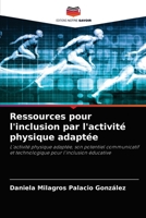 Ressources pour l'inclusion par l'activité physique adaptée: L'activité physique adaptée, son potentiel communicatif et technologique pour l'inclusion éducative 6204055623 Book Cover