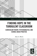 Finding Hope in the Turbulent Classroom: Curriculum Theory, Psychoanalysis, and School-Based Practice 1032239174 Book Cover