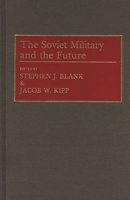 The Soviet Military and the Future (Contributions in Military Studies) 0313275068 Book Cover