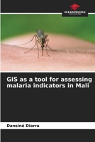 GIS as a tool for assessing malaria indicators in Mali 6205974347 Book Cover
