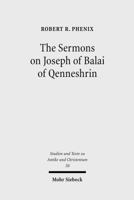 The Sermons on Joseph of Balai of Qenneshrin: Rhetoric and Interpretation in Fifth Century Syriac Literature 3161496760 Book Cover