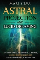Proyección astral y sueño lúcido: Una guía esencial sobre el viaje astral, las experiencias fuera del cuerpo y el control de sus sueños B08K4K2YWG Book Cover