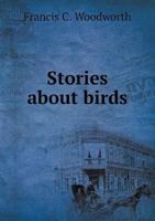 Stories about Birds: With Pictures to Match (Classic Reprint) 1378130553 Book Cover