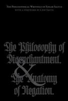 The Philosophical Writings of Edgar Saltus: The Philosophy of Disenchantment & The Anatomy of Negation 0988553643 Book Cover