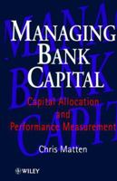 Managing Bank Capital: Capital Allocation and Performance Measurement 0471961167 Book Cover