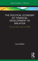 The Political Economy of Financial Development in Malaysia: From the Asian Crisis to 1mdb 0367684780 Book Cover