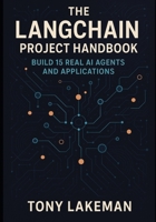 The LangChain Project Handbook: Build 15 Real AI Agents and Applications B0FRG65P5J Book Cover