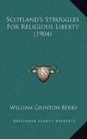 Scotland's Struggles for Religious Liberty 1120700787 Book Cover
