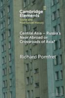 Central Asia - Russia's Near Abroad or Crossroads of Asia? (Elements in Soviet and Post-Soviet History) 1009507753 Book Cover