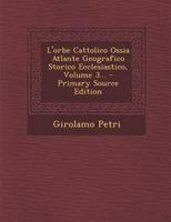 L'orbe Cattolico Ossia Atlante Geografico Storico Ecclesiastico, Volume 3... 1294120018 Book Cover