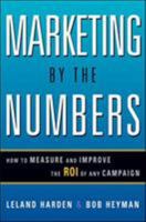 Marketing by the Numbers: How to Measure and Improve the Roi of Any Campaign 0814416209 Book Cover